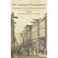 The Landscape of Consumption: Shopping Streets and Cultures in Western Europe, 1600-1900 - Hardcover