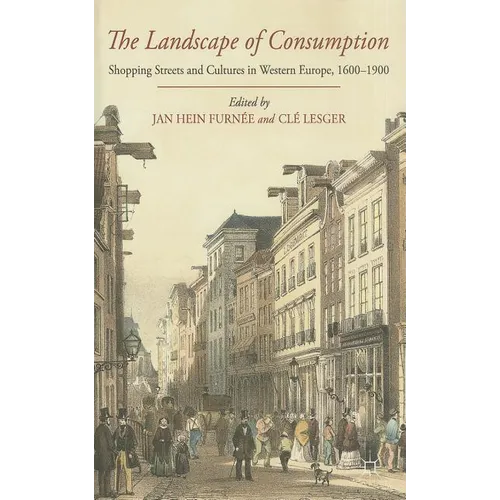 The Landscape of Consumption: Shopping Streets and Cultures in Western Europe, 1600-1900 - Hardcover