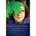 Pagan Family Values: Childhood and the Religious Imagination in Contemporary American Paganism - Hardcover