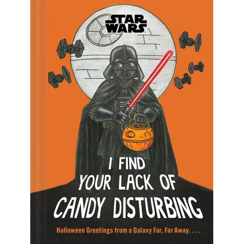 Star Wars: I Find Your Lack of Candy Disturbing: Halloween Greetings from a Galaxy Far, Far Away. . . . - Hardcover