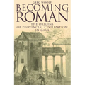 Becoming Roman: The Origins of Provincial Civilization in Gaul - Paperback