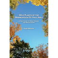 Wild Plants of the Minneapolis/St. Paul Area: A Field Guide to Trees, Shrubs, and Wildflowers - Paperback