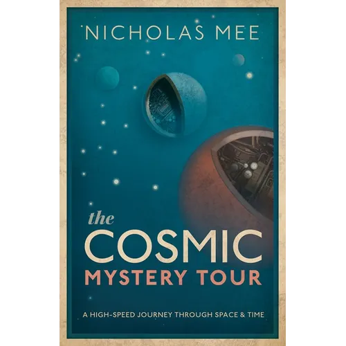 The Cosmic Mystery Tour: A High-Speed Journey Through Space & Time - Hardcover