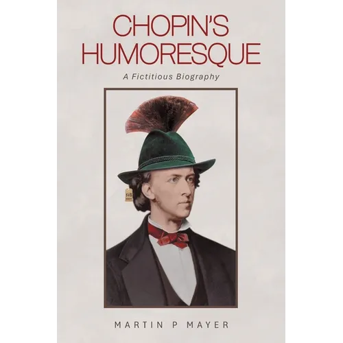 Chopin's Humoresque: A Fictitious Biography - Paperback