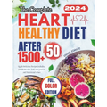 The Complete Heart Healthy Diet After 50: Quick Delicious Recipes including Health Benefits, Full color pictures and Nutritional values - Paperback