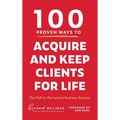 100 Proven Ways to Acquire and Keep Clients for Life - Hardcover