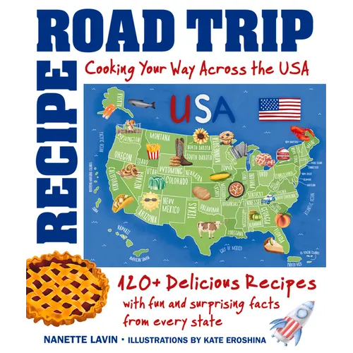 Recipe Road Trip, Cooking Your Way Across the USA: 120+ Delicious Recipes and Fun and Surprising Facts from Every State - Hardcover