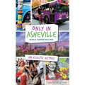 Only in Asheville: An Eclectic History - Hardcover
