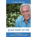 Great Teeth for Life: The Secret to a Lifetime of Good Dental Health - Paperback