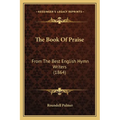The Book Of Praise: From The Best English Hymn Writers (1864) - Paperback