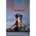 Yoga for Better Sex: Yoga Poses and Routines for Increasing Sexual Pleasure and Overcoming Sexual Dysfunction - Paperback