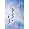 I See You Sincerely - Paperback