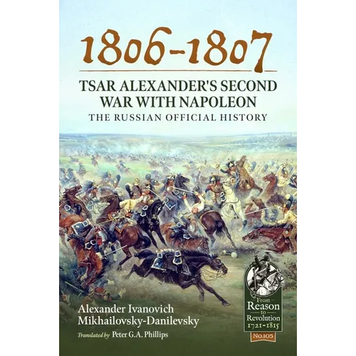 1806-1807 - Tsar Alexander's Second War with Napoleon: The Russian Official History - Paperback