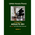 Upper Hands Piano: A Method for Adults 50+ to SPARK the Mind, Heart and Soul: Book 3 - Paperback