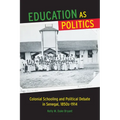 Education as Politics: Colonial Schooling and Political Debate in Senegal, 1850s-1914 - Paperback