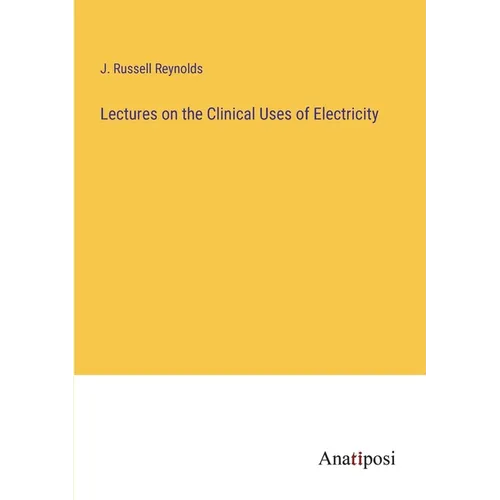 Lectures on the Clinical Uses of Electricity - Paperback