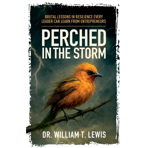Perched in the Storm: Brutal Lessons in Resilience Every Leader Can Learn from Entrepreneurs - Paperback