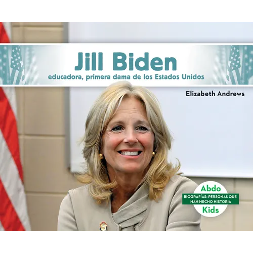 Jill Biden: Educadora, Primera Dama de Los Estados Unidos (Jill Biden: Educator & First Lady of the United States): Educadora, Primera Dama de Los Est - Library Binding