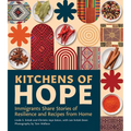 Kitchens of Hope: Immigrants Share Stories of Resilience and Recipes from Home - Hardcover
