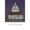 The United States Capitol Building: The History and Legacy of the Seat of Congress - Paperback