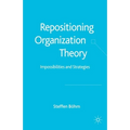 Repositioning Organization Theory: Impossibilities and Strategies - Paperback