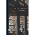 The Faith Of A Moralist - Hardcover