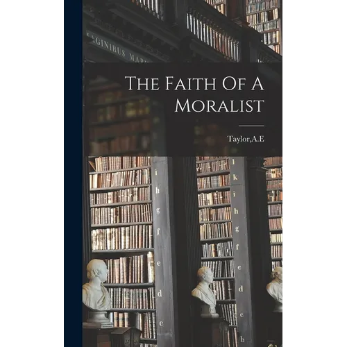 The Faith Of A Moralist - Hardcover