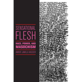Sensational Flesh: Race, Power, and Masochism - Paperback