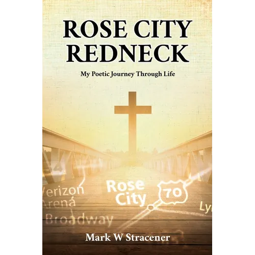 Rose City Redneck: My Poetic Journey Through Life - Paperback