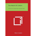The Bride of Christ: A Study in Christian Legend Lore - Paperback