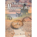 A Half Hour to Happiness (H3): The 10-Minute Method to a Better You - Paperback