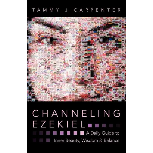 Channeling Ezekiel: A Daily Guide to Inner Beauty, Wisdom & Balance - Paperback