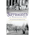 Suffragists in Washington, DC: The 1913 Parade and the Fight for the Vote - Hardcover