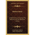 Motion Study: A Method For Increasing The Efficiency Of The Workman (1911) - Paperback