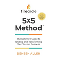 Firecircle 5x5 Method: The Definitive Guide to Igniting and Transforming Your Tourism Business - Hardcover