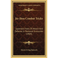 Jiu-Jitsu Combat Tricks: Japanese Feats Of Attach And Defense In Personal Encounter (1904) - Hardcover