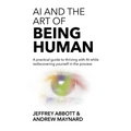 AI and the Art of Being Human: A practical guide to thriving with AI while rediscovering yourself in the process - Hardcover