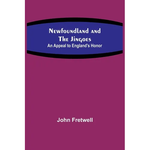 Newfoundland and the Jingoes: An Appeal to England's Honor - Paperback