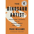 The Dinosaur Artist: Obsession, Science, and the Global Quest for Fossils - Paperback
