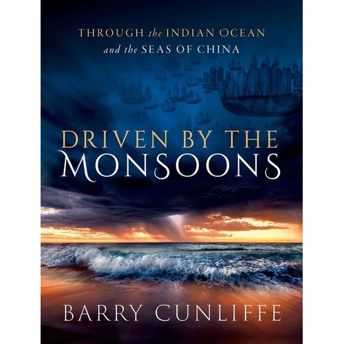 Driven by the Monsoons: Through the Indian Ocean and the Seas of China - Hardcover