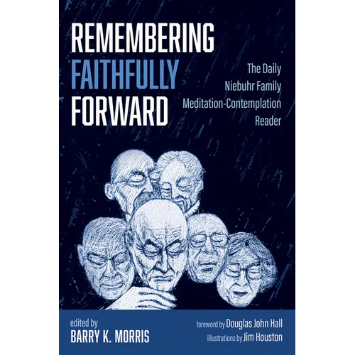 Remembering Faithfully Forward: The Daily Niebuhr Family Meditation-Contemplation Reader - Paperback