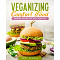 Veganizing Comfort Food: Making Vegan Life Easy For You. - Paperback