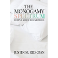 The Monogamy Spectrum: Define Your Boundaries - Paperback