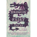 Dragon Fairy Tales: Fiery Stories, Myths, and Legends from Around the World - Hardcover