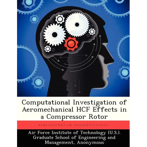 Computational Investigation of Aeromechanical Hcf Effects in a Compressor Rotor - Paperback