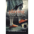 Playing for Keeps: A Glasgow Lads Novel - Paperback
