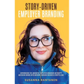Story-Driven Employer Branding: Introducing the Magnetic Employer Branding Method(TM) Matching Minds with Mission Through Business Storytelling - Paperback