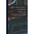 Fast and Fancy Cookery; Recipes for Those Who Work From Nine to Five and Still Enjoy Entertaining at Seven, With Hints on the Gracious Feeding of the - Hardcover