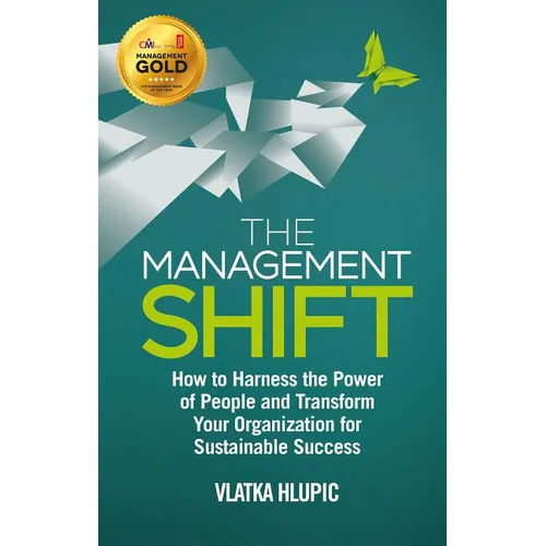 The Management Shift: How to Harness the Power of People and Transform Your Organization for Sustainable Success - Hardcover