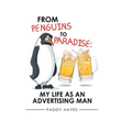 From Penguins to Paradise: My Life as an Advertising Man - Hardcover